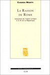 La Raison de Rome: Naissance de L'Esprit Critique a la Fin de La Republique (Iie-Ier Siecle Avant Jesus-Christ) - Claude Moatti