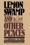 Lemon Swamp and Other Places: A Carolina Memoir - Mamie Garvin Fields, Karen E. Fields