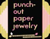 Punch-Out Paper Jewelry: Paper Charms and Materials for Instant Accessories! - Chronicle Books