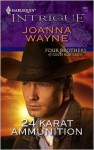 24 Karat Ammunition (Four Brothers of Colts Run Cross #1) (Harlequin Intrigue #1001) - Joanna Wayne