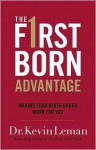 Firstborn Advantage, The: Making Your Birth Order Work for You - Kevin Leman