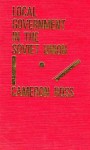 Local Government in the Soviet Union: Problems of Implementation and Control - Cameron Ross