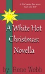 A White Hot Christmas: Novella - Rene Webb