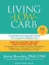 Living Low Carb: Controlled-Carbohydrate Eating for Long-Term Weight Loss - Jonny Bowden, Patrick Lawlor