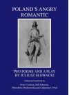 Polands Angry Romantic: Two Poems and a Play by Juliusz Slowacki - Juliusz Słowacki, Peter Cochran, Bill Johnston, Miroslawa Modrzewska, Catherine O'Neil