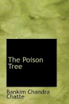 The Poison Tree - Bankim Chandra Chattopadhyay