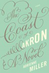 The Coast of Akron: A Novel - Adrienne Miller