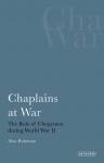 Chaplains at War: The Role of Clergymen during World War II - Alan Robinson