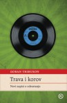 Trava i korov: novi zapisi o odrastanju - Goran Tribuson