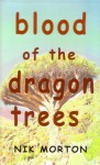 Blood of the Dragon Trees - Nik Morton