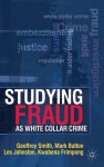 Studying Fraud as White Collar Crime - Geoff Smith, Mark Button, Les Johnston, Kwabena Frimpong