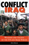 Conflict Iraq: Weapons and Tactics of the U. S. and Iraqi Forces - David Miller