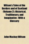 Wilson's Tales of the Borders and of Scotland (Volume 2); Historical, Traditionary, and Imaginative: With a Glossary - John Mackay Wilson