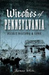 Witches of Pennsylvania: Occult History and Lore - Thomas White