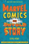 Marvel Comics: The Untold Story - Sean Howe