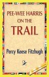 Pee-Wee Harris on the Trail - Percy Keese Fitzhugh