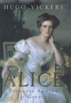 Alice: Princess Andrew Of Greece - Hugo Vickers