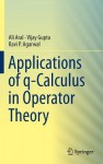 Applications of Q-Calculus in Operator Theory - Ali Aral, Vijay Gupta, Ravi P Agarwal