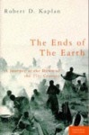 The Ends of the Earth: A Journey at the Dawn of the 21st Century - Robert D. Kaplan