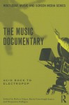 The Music Documentary: Acid Rock to Electropop - Benjamin Halligan, Robert Edgar, Kirsty Fairclough-Isaacs