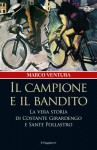 Il campione e il bandito: la vera storia di Costante Girardengo e Sante Pollastro - Marco Ventura