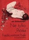 Nie tylko Piórka. Fraszki, wiersze, bajki - Jan Izydor Sztaudynger, Anna Sztaudynger-Kaliszewicz