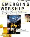 Emerging Worship: Creating Worship Gatherings for New Generations (emergentYS) - Dan Kimball