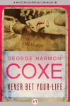 Never Bet Your Life - George Harmon Coxe