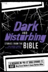 Dark and Disturbing Stories from the Bible: Challenging Students to See Life from God's POV - Mary Becker, Susan Miller, Susan Martins Miller