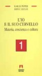 L'io e il suo cervello - Vol. 1 Materia, coscienza e cultura - Karl Popper, John C. Eccles