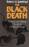 The Black Death: Natural and Human Disaster in Medieval Europe - Robert Steven Gottfried