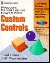 Windows Programming Power With Custom Controls: Create Better Windows Programs Faster With C/C++ And Software Components - Paul S. Cilwa, Jeff Duntemann