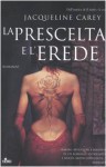 La prescelta e l'erede (Brossura) - Jacqueline Carey