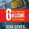 The 6 Most Important Decisions You'll Ever Make: A Guide for Teens (Audio) - Sean Covey