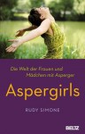 Aspergirls: Die Welt der Frauen und Mädchen mit Asperger (German Edition) - Rudy Simone, Andreas Nohl