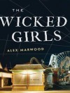 The Wicked Girls - Alex Marwood, Anna Bentinck