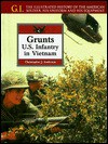 Grunts: U.S. Infantry in Vietnam : The Illustrated History of the American Soldier, His Uniform and His Equipment (G.I. Series (Philadelphia, Pa.).) - Christopher J. Anderson