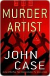 The Murder Artist: A Thriller - John Case