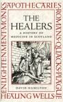 The Healers: A History of Medicine in Scotland - David Hamilton