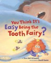 You Think It's Easy Being the Tooth Fairy? - Sheri Bell-Rehwoldt, David Slonim