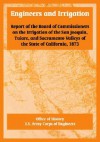 Engineers and Irrigation: Report of the Board of Commissioners on the Irrigation of the San Joaquin, Tulare, and Sacramento Valleys of the State - Office of History, United States Army: Corps of Engineers