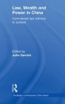 Law, Wealth and Power in China: Commercial Law Reforms in Context (Routledge Contemporary China Series) - John Garrick