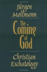 The Coming of God: Christian Eschatology - Jürgen Moltmann, Margaret Kohl