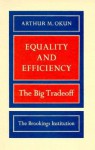 Equality and Efficiency: The Big Tradeoff - Arthur M. Okun