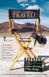 Lights, Camera...Travel! (Lonely Planet Travel Literature) - Lonely Planet, Don George