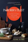 Poor Man's Feast: A Love Story of Comfort, Desire, and the Art of Simple Cooking - Elissa Altman