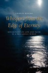 Whispers from the Edge of Eternity: Reflections on Life and Faith in a Precarious World - Charles Ringma