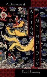 A Dictionary Of Asian Mythology - David A. Leeming