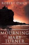 The Mourning of Mary Turner - Robert Daicy