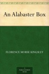 An Alabaster Box - Florence Morse Kingsley, Mary Eleanor Wilkins Freeman, Stockton Mulford